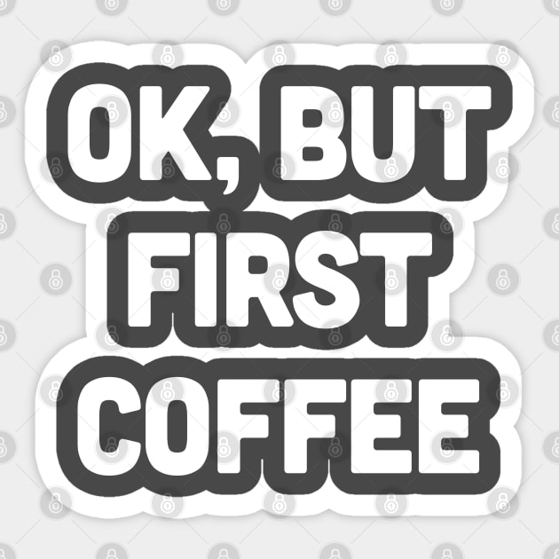 OK, But First Coffee Sticker by DankFutura